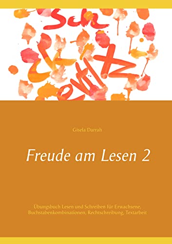 Freude am Lesen 2: Übungsbuch Lesen und Schreiben für Erwachsene, Buchstabenkombinationen, Rechtschreibung, Textarbeit Freude am Lesen 2: Übungsbuch Lesen und Schreiben für Erwachsene, Buchstabenkombinationen, Rechtschreibung, Textarbeit