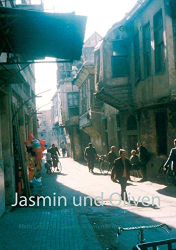 Jasmin und Oliven: Mein Leben in Damaskus, Syrien in den 1970er Jahren Jasmin und Oliven: Mein Leben in Damaskus, Syrien in den 1970er Jahren