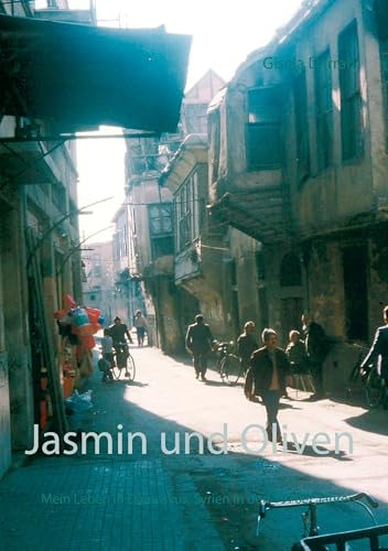Jasmin und Oliven: Mein Leben in Damaskus, Syrien in den 1970er Jahren