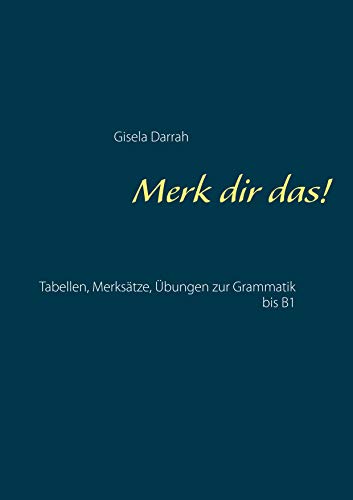 Merk dir das!: Tabellen, Merksätze, Übungen zur Grammatik bis B1
