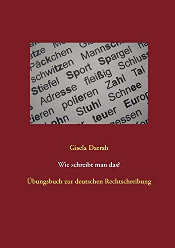 Wie schreibt man das?: Übungsbuch zur deutschen Rechtschreibung Wie schreibt man das?: Übungsbuch zur deutschen Rechtschreibung