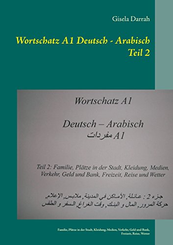 Wortschatz A1 Deutsch - Arabisch Teil 2: Familie, Plätze in der Stadt, Kleidung, Medien, Verkehr, Geld und Bank, Freizeit, Reise, Wetter Wortschatz A1 Deutsch - Arabisch Teil 2: Familie, Plätze in der Stadt, Kleidung, Medien, Verkehr, Geld und Bank, Freizeit, Reise, Wetter