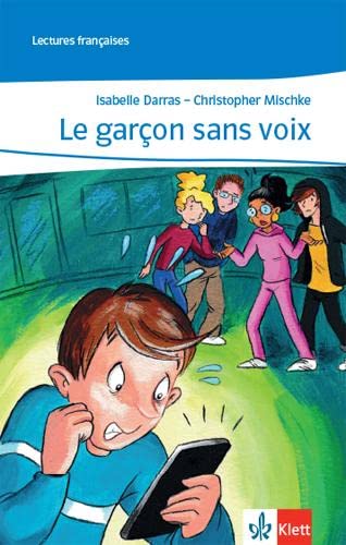Le garçon sans voix: Theaterstück mit Mediensammlung zu Unité 5 1. Lernjahr