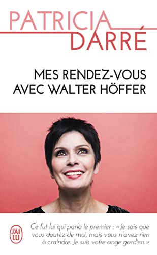 Mes rendez-vous avec Walter Höffer: L'ange gardien venu des ténèbres