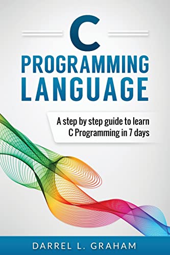 C Programming Language: A Step by Step Beginner's Guide to Learn C Programming in 7 Days von Createspace Independent Publishing Platform