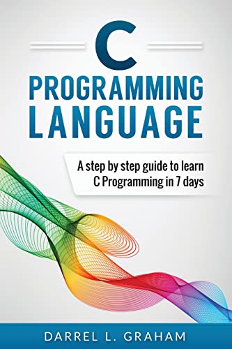 C Programming Language: A Step by Step Beginner's Guide to Learn C Programming in 7 Days von CREATESPACE