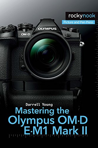 Mastering the Olympus OM-D E-M1 Mark II (The Mastering Camera Guide)