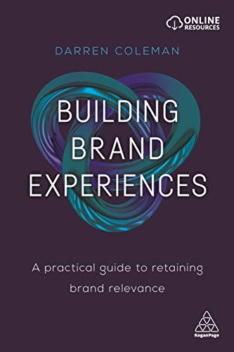 Building Brand Experiences: A Practical Guide to Retaining Brand Relevance