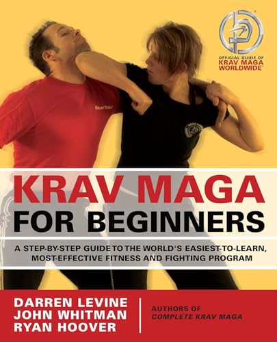 Krav Maga for Beginners: A Step-by-Step Guide to the World's Easiest-to-Learn, Most-Effective Fitness and Fighting Program Krav Maga for Beginners: A Step-by-Step Guide to the World's Easiest-to-Learn, Most-Effective Fitness and Fighting Program
