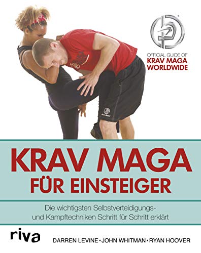 Krav Maga für Einsteiger: Die wichtigsten Selbstverteidigungs- und Kampftechniken Schritt für Schritt erklärt