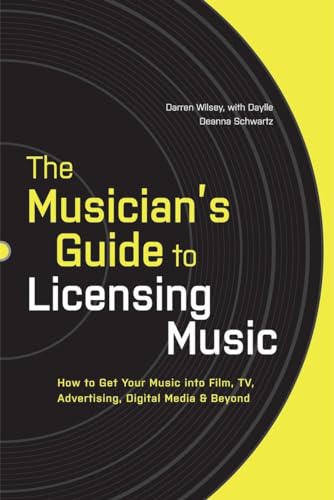 The Musician's Guide to Licensing Music: How to Get Your Music into Film, TV, Advertising, Digital Media & Beyond von Billboard Books