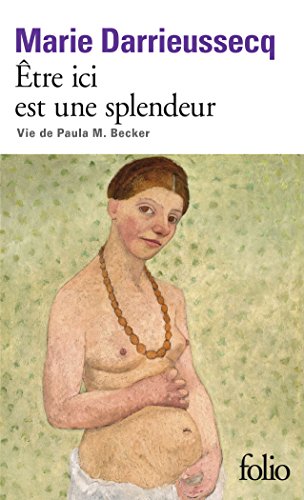 Être ici est une splendeur: Vie de Paula M. Becker