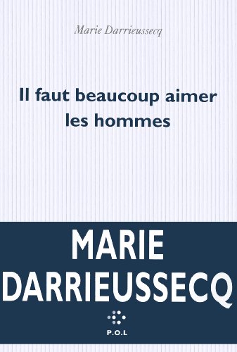 Il faut beaucoup aimer les hommes: Ausgezeichnet mit dem Prix Médicis, Kategorie Französische Literatur 2013 von POL