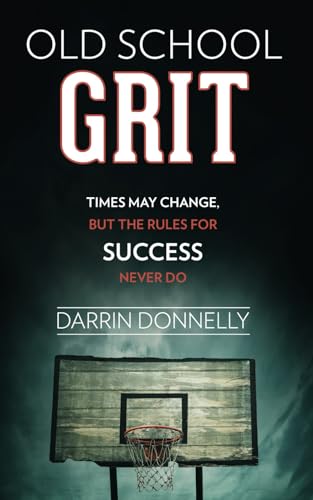 Old School Grit: Times May Change, But the Rules for Success Never Do (Sports for the Soul, Band 2) von Shamrock New Media, Inc.