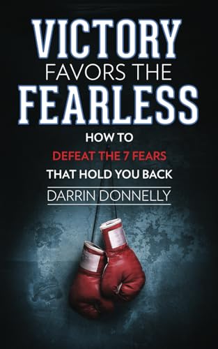 Victory Favors the Fearless: How to Defeat the 7 Fears That Hold You Back (Sports for the Soul, Band 5)
