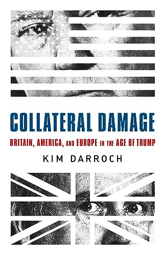 Collateral Damage: Britain, America, and Europe in the Age of Trump