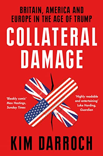 Collateral Damage: Britain, America and Europe in the Age of Trump von Harper Collins Publ. UK