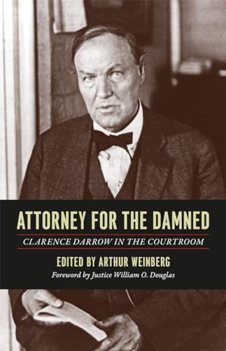 Attorney for the Damned: Clarence Darrow in the Courtroom von University of Chicago Press