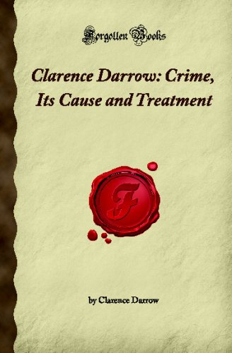 Clarence Darrow: Crime, Its Cause and Treatment (Forgotten Books)
