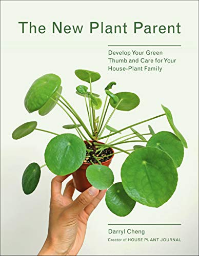 The New Plant Parent: Develop Your Green Thumb and Care for Your House-Plant Family