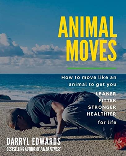 Animal Moves: How to move like an animal to get you leaner, fitter, stronger and healthier for life von Explorer Publishing