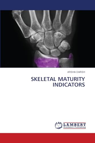 SKELETAL MATURITY INDICATORS: DE von LAP LAMBERT Academic Publishing