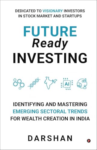 Future Ready Investing: Identifying and Mastering Emerging Sectoral Trends for Wealth Creation in India von Notion Press
