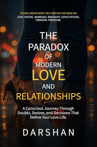 The Paradox Of Modern Love and Relationships: A Conscious Journey Through Doubts, Desires, and Decisions that Define Your Love Life von Notion Press