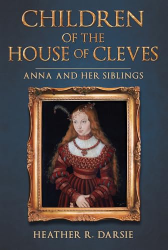 Children of the House of Cleves: Anna and Her Siblings von Amberley Publishing