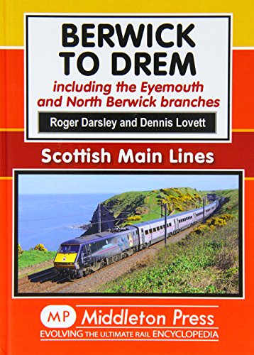 Berwick to Drem: The East Coast Main Line Including Eyemouth and North Berwick Branches (Scottish Main Lines)