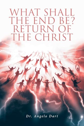 What Shall the End Be?: Return of the Christ von Christian Faith Publishing
