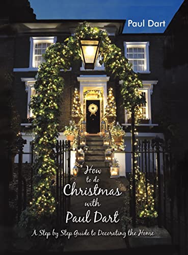 How to do Christmas with Paul Dart: A Step by Step Guide to Decorating the Home von Austin Macauley