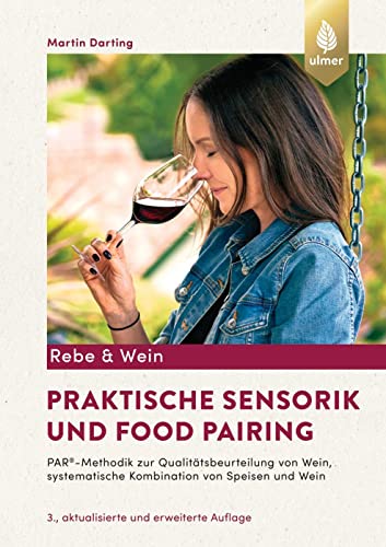 Praktische Sensorik und Food Pairing: PAR Methodik zur Qualitätsbeurteilung von Wein, systematische Kombination von Speisen und Wein von Verlag Eugen Ulmer