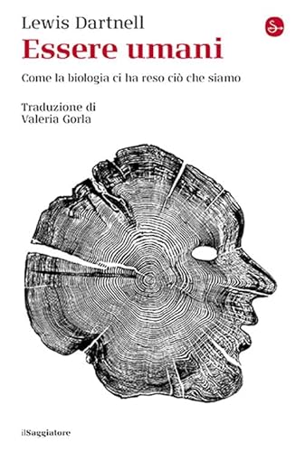 Essere umani. Come la biologia ci ha reso ciò che siamo (La cultura) von Il Saggiatore