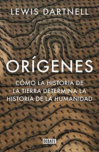 Orígenes: Cómo la historia de la Tierra determina la historia de la humanidad (Ciencia y Tecnología) von DEBATE