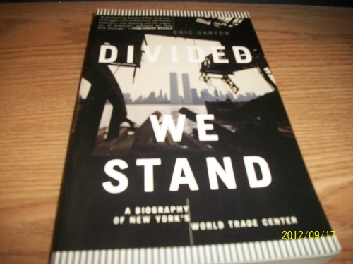 Divided We Stand A Biography Of New York's World Trade Center: A Biography of New York City's World Trade Center