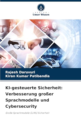 KI-gesteuerte Sicherheit: Verbesserung großer Sprachmodelle und Cybersecurity: Große Sprachmodelle (LLMs) Sicherheit von Verlag Unser Wissen