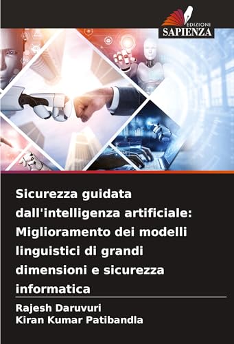 Sicurezza guidata dall'intelligenza artificiale: Miglioramento dei modelli linguistici di grandi dimensioni e sicurezza informatica von Edizioni Sapienza