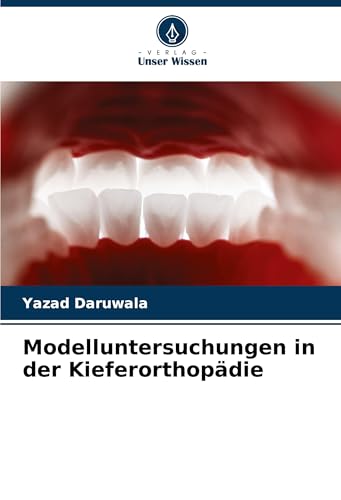 Modelluntersuchungen in der Kieferorthopädie von Verlag Unser Wissen