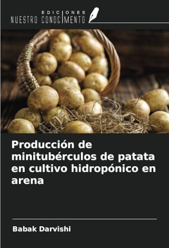 Producción de minitubérculos de patata en cultivo hidropónico en arena von Ediciones Nuestro Conocimiento