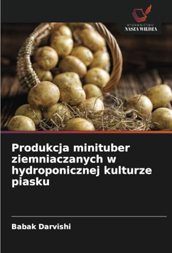 Produkcja minituber ziemniaczanych w hydroponicznej kulturze piasku: DE von Wydawnictwo Nasza Wiedza