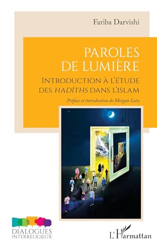Paroles de Lumière: Introduction à l’étude des hadīths dans l’islam: Introduction à l'étude des had¿ths dans l'islam Paroles de Lumière: Introduction à l’étude des hadīths dans l’islam: Introduction à l'étude des had¿ths dans l'islam von Editions L'Harmattan