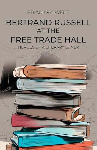 Bertrand Russell at the Free Trade Hall: Heroes of a Literary Loner von Michael Terence Publishing
