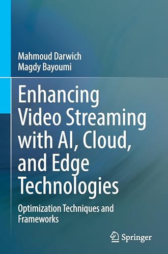 Enhancing Video Streaming with AI, Cloud, and Edge Technologies: Optimization Techniques and Frameworks von Springer