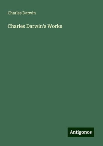 Charles Darwin's Works Charles Darwin's Works von Antigonos Verlag