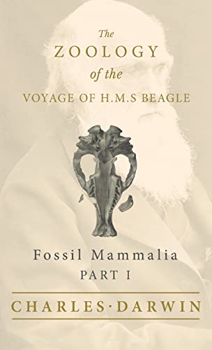 Fossil Mammalia - Part I - The Zoology of the Voyage of H.M.S Beagle: Under the Command of Captain Fitzroy - During the Years 1832 to 1836