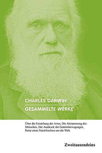 Gesammelte Werke: Über die Entstehung der Arten, Die Abstammung des Menschen, Der Ausdruck der Gemütsbewegungen, Reise eines Naturforschers um die Welt. Gesammelte Werke: Über die Entstehung der Arten, Die Abstammung des Menschen, Der Ausdruck der Gemütsbewegungen, Reise eines Naturforschers um die Welt.
