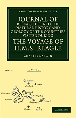 Journal Of Researches Into The Natural History And Geology Of The Countries Visited During The Voyage of H.M.S. Beagle (Cambridge Library Collection - Life Sciences)