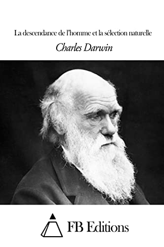La descendance de l’homme et la sélection naturelle La descendance de l’homme et la sélection naturelle von CREATESPACE