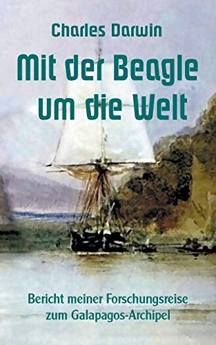 Mit der Beagle um die Welt: Bericht meiner Forschungsreise zum Galapagos-Archipel (Toppbook Forschungsreisen und Abenteuer)